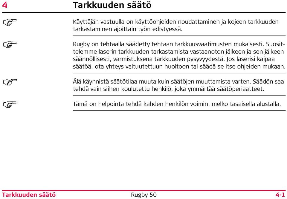 Suosittelemme laserin tarkkuuden tarkastamista vastaanoton jälkeen ja sen jälkeen säännöllisesti, varmistuksena tarkkuuden pysyvyydestä.