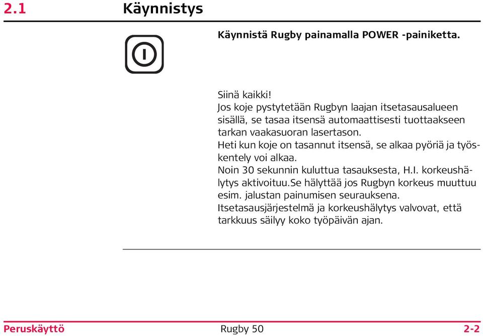 Heti kun koje on tasannut itsensä, se alkaa pyöriä ja työskentely voi alkaa. Noin 30 sekunnin kuluttua tasauksesta, H.I.