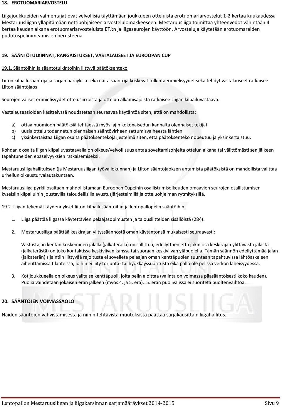 Arvosteluja käytetään erotuomareiden pudotuspelinimeämisien perusteena. 19