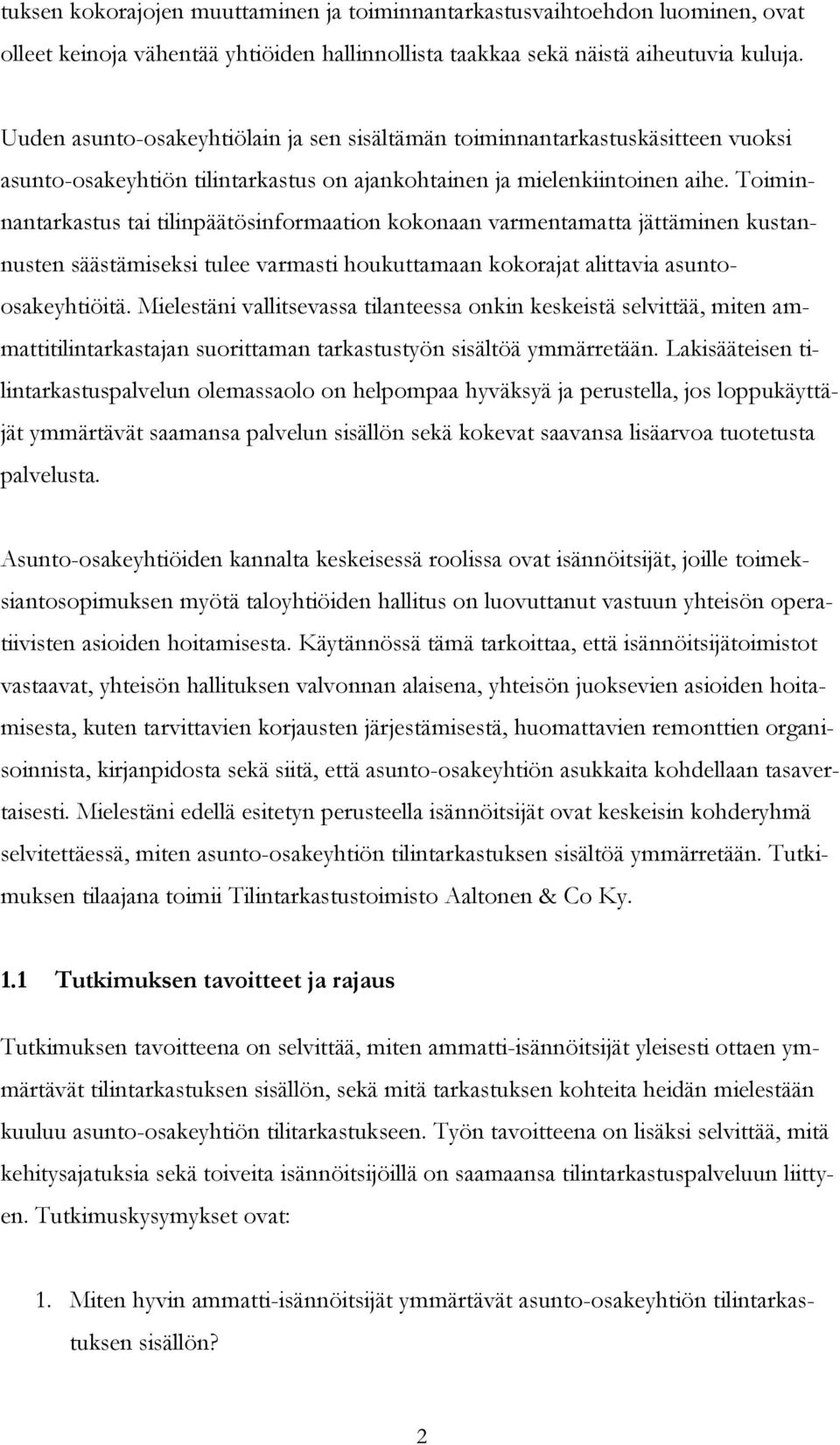 Toiminnantarkastus tai tilinpäätösinformaation kokonaan varmentamatta jättäminen kustannusten säästämiseksi tulee varmasti houkuttamaan kokorajat alittavia asuntoosakeyhtiöitä.