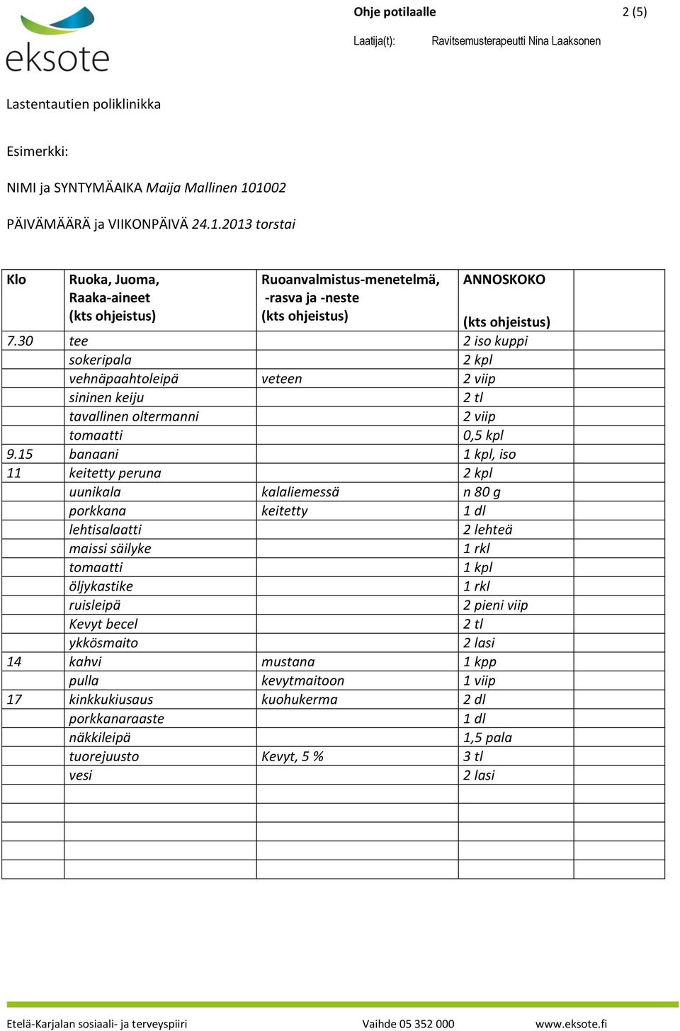 15 banaani 1 kpl, iso 11 keitetty peruna 2 kpl uunikala kalaliemessä n 80 g porkkana keitetty 1 dl lehtisalaatti maissi säilyke tomaatti öljykastike ruisleipä Kevyt