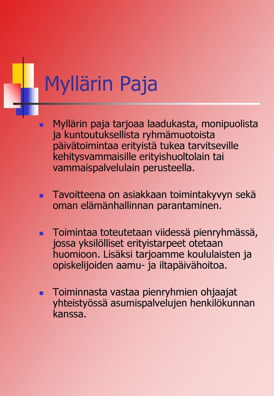 Tavoitteena on asiakkaan toimintakyvyn sekä oman elämänhallinnan parantaminen.