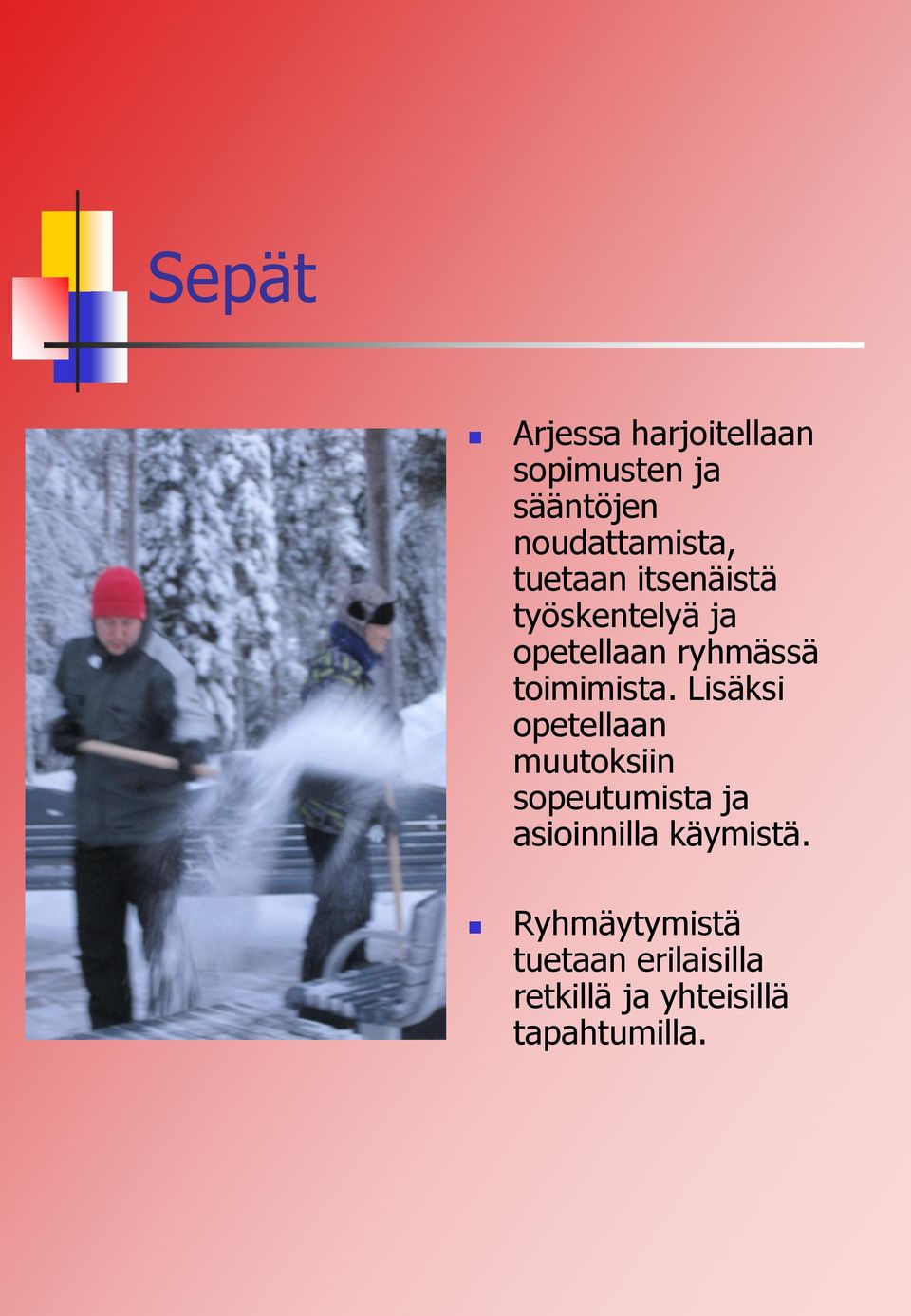 Lisäksi opetellaan muutoksiin sopeutumista ja asioinnilla käymistä.