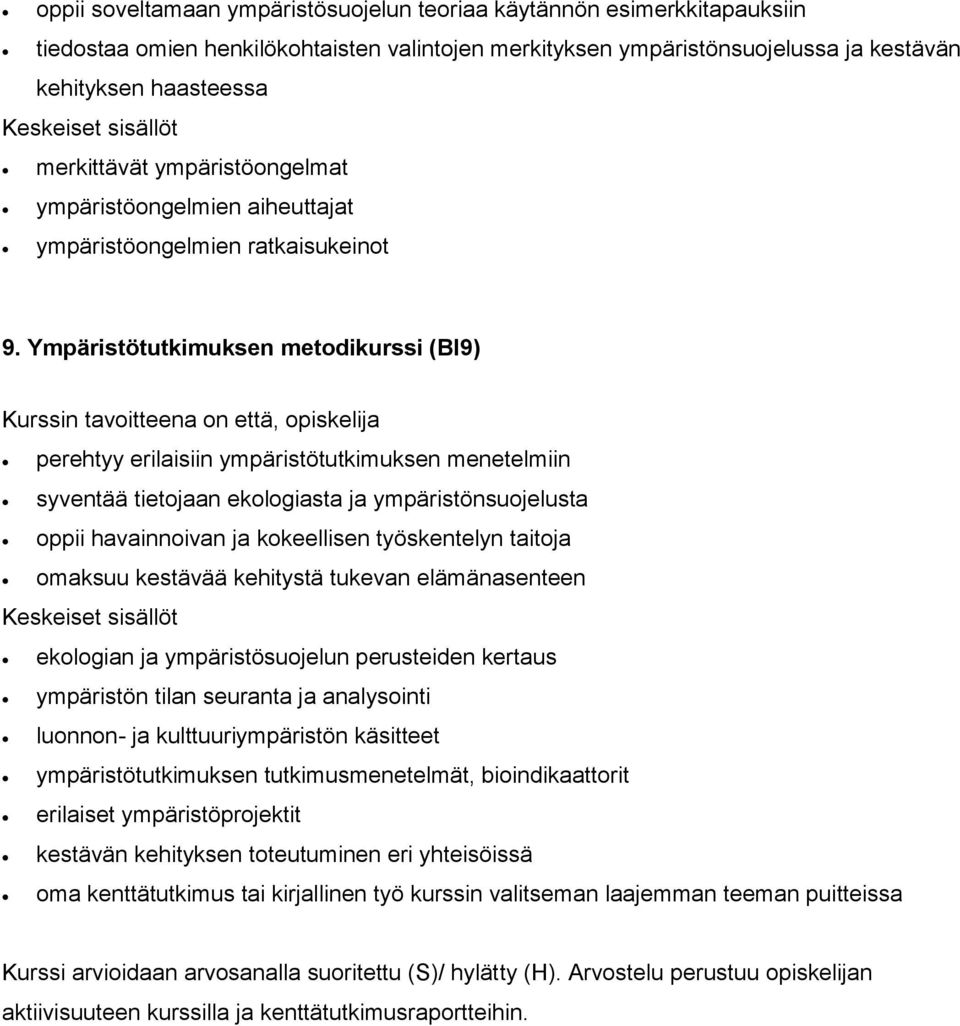 Ympäristötutkimuksen metodikurssi (BI9) Kurssin tavoitteena on että, opiskelija perehtyy erilaisiin ympäristötutkimuksen menetelmiin syventää tietojaan ekologiasta ja ympäristönsuojelusta oppii