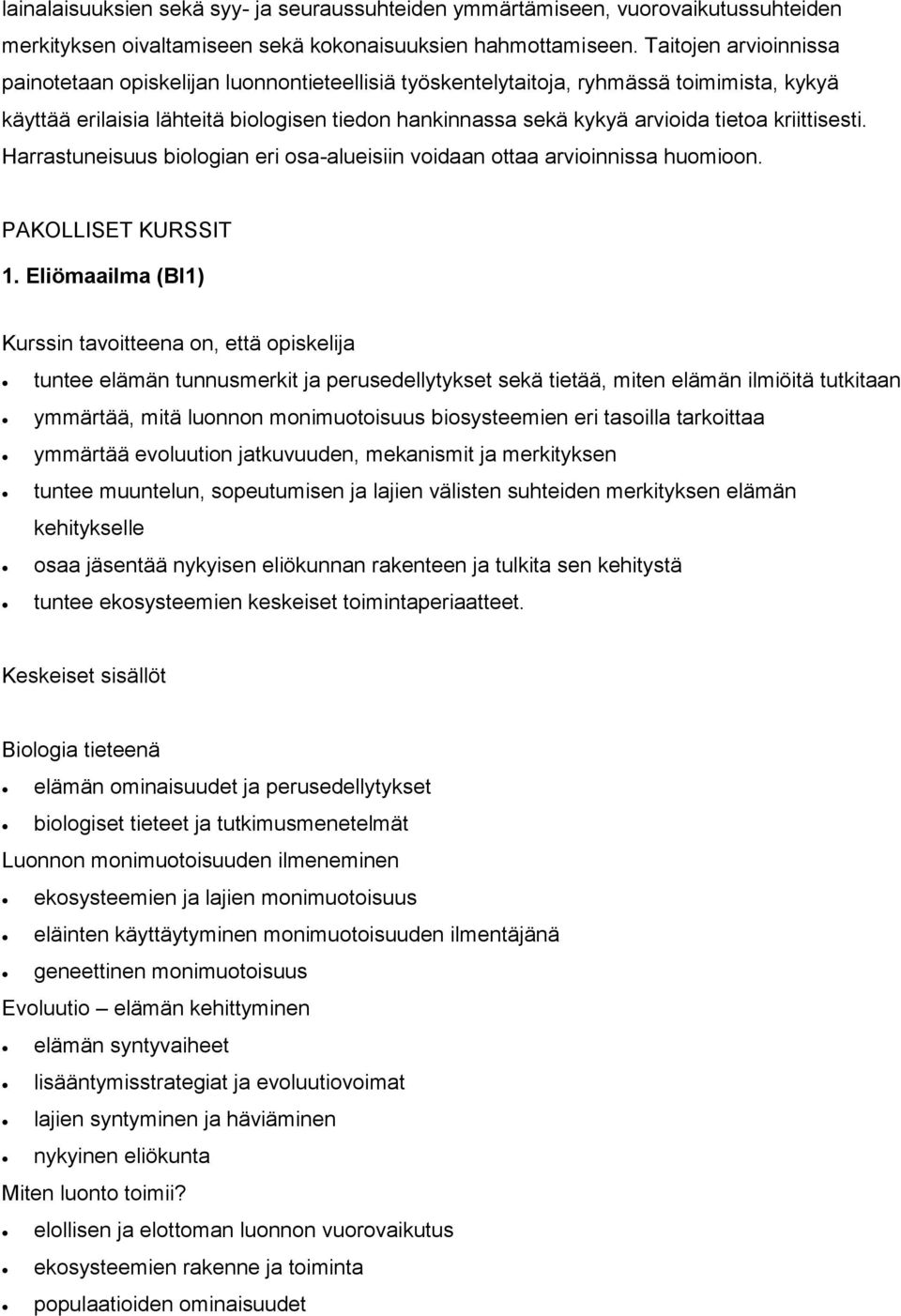 kriittisesti. Harrastuneisuus biologian eri osa-alueisiin voidaan ottaa arvioinnissa huomioon. PAKOLLISET KURSSIT 1.