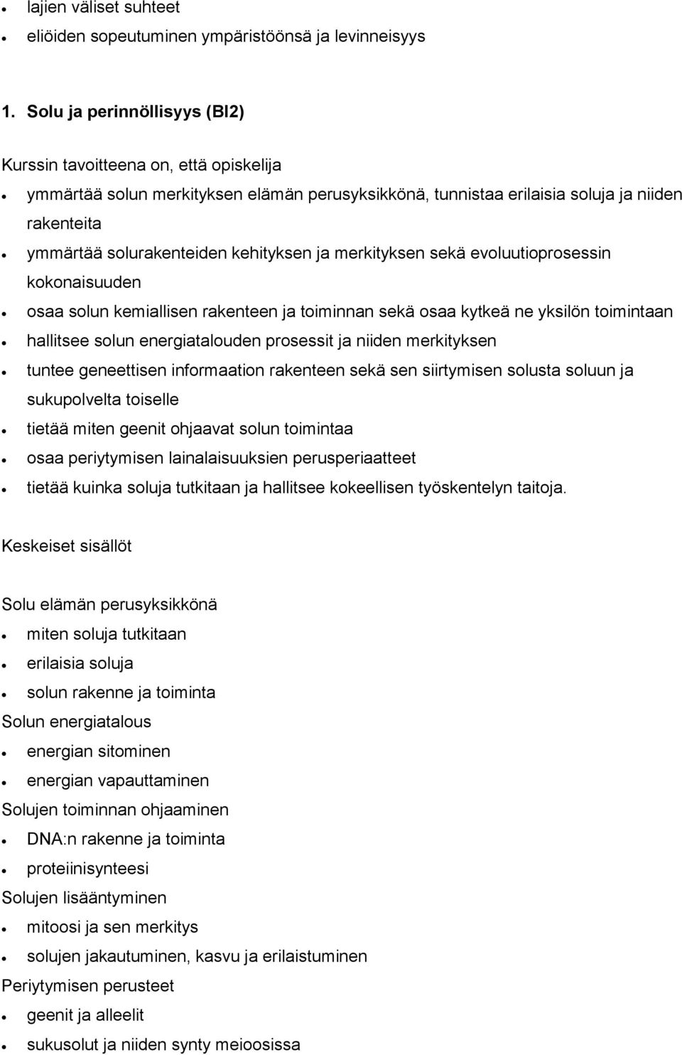 evoluutioprosessin kokonaisuuden osaa solun kemiallisen rakenteen ja toiminnan sekä osaa kytkeä ne yksilön toimintaan hallitsee solun energiatalouden prosessit ja niiden merkityksen tuntee