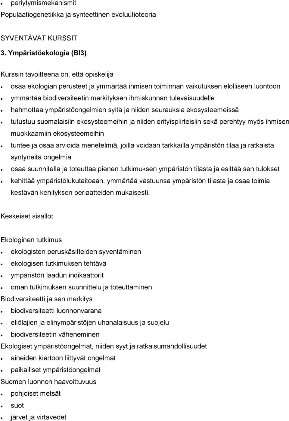 ympäristöongelmien syitä ja niiden seurauksia ekosysteemeissä tutustuu suomalaisiin ekosysteemeihin ja niiden erityispiirteisiin sekä perehtyy myös ihmisen muokkaamiin ekosysteemeihin tuntee ja osaa