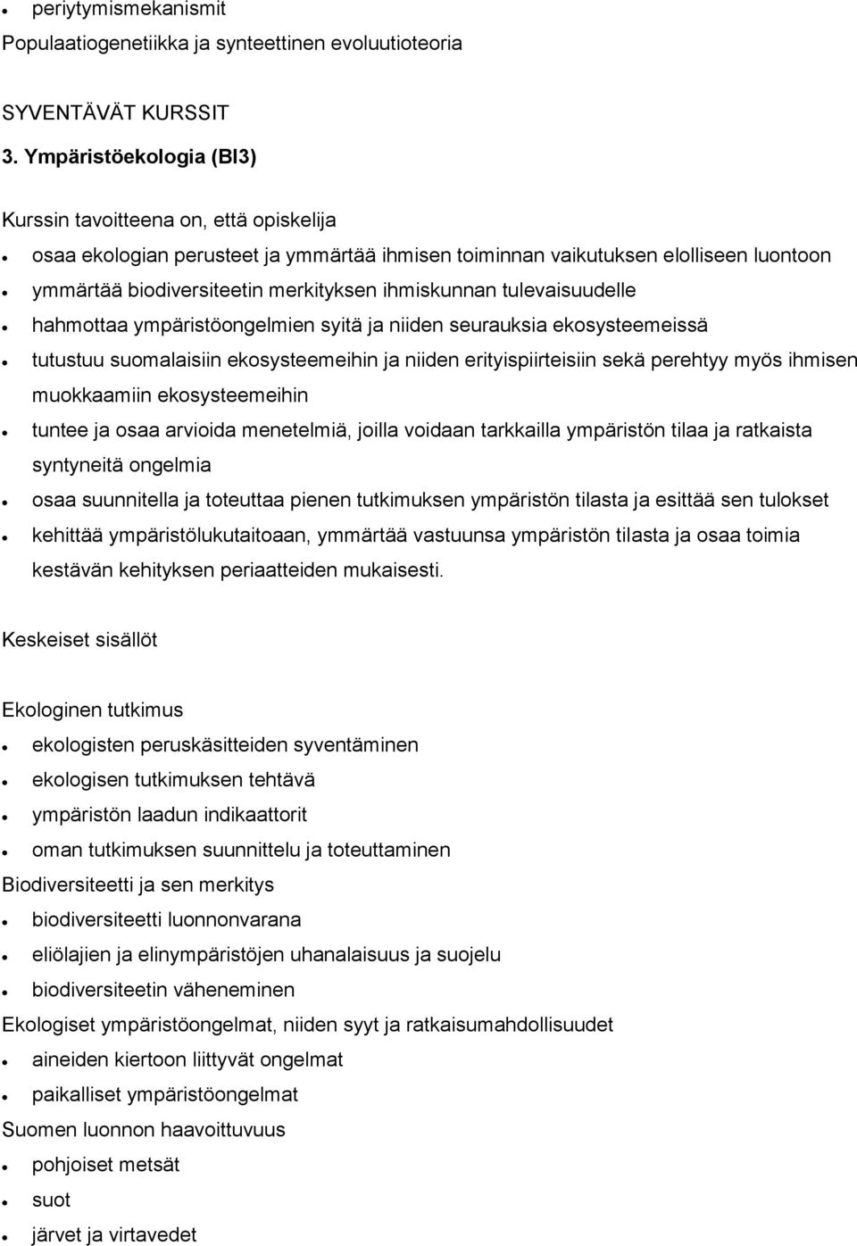 ympäristöongelmien syitä ja niiden seurauksia ekosysteemeissä tutustuu suomalaisiin ekosysteemeihin ja niiden erityispiirteisiin sekä perehtyy myös ihmisen muokkaamiin ekosysteemeihin tuntee ja osaa