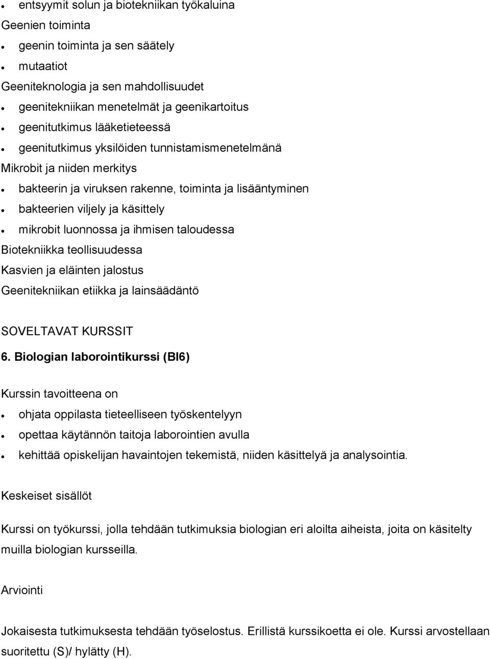 ja ihmisen taloudessa Biotekniikka teollisuudessa Kasvien ja eläinten jalostus Geenitekniikan etiikka ja lainsäädäntö SOVELTAVAT KURSSIT 6.