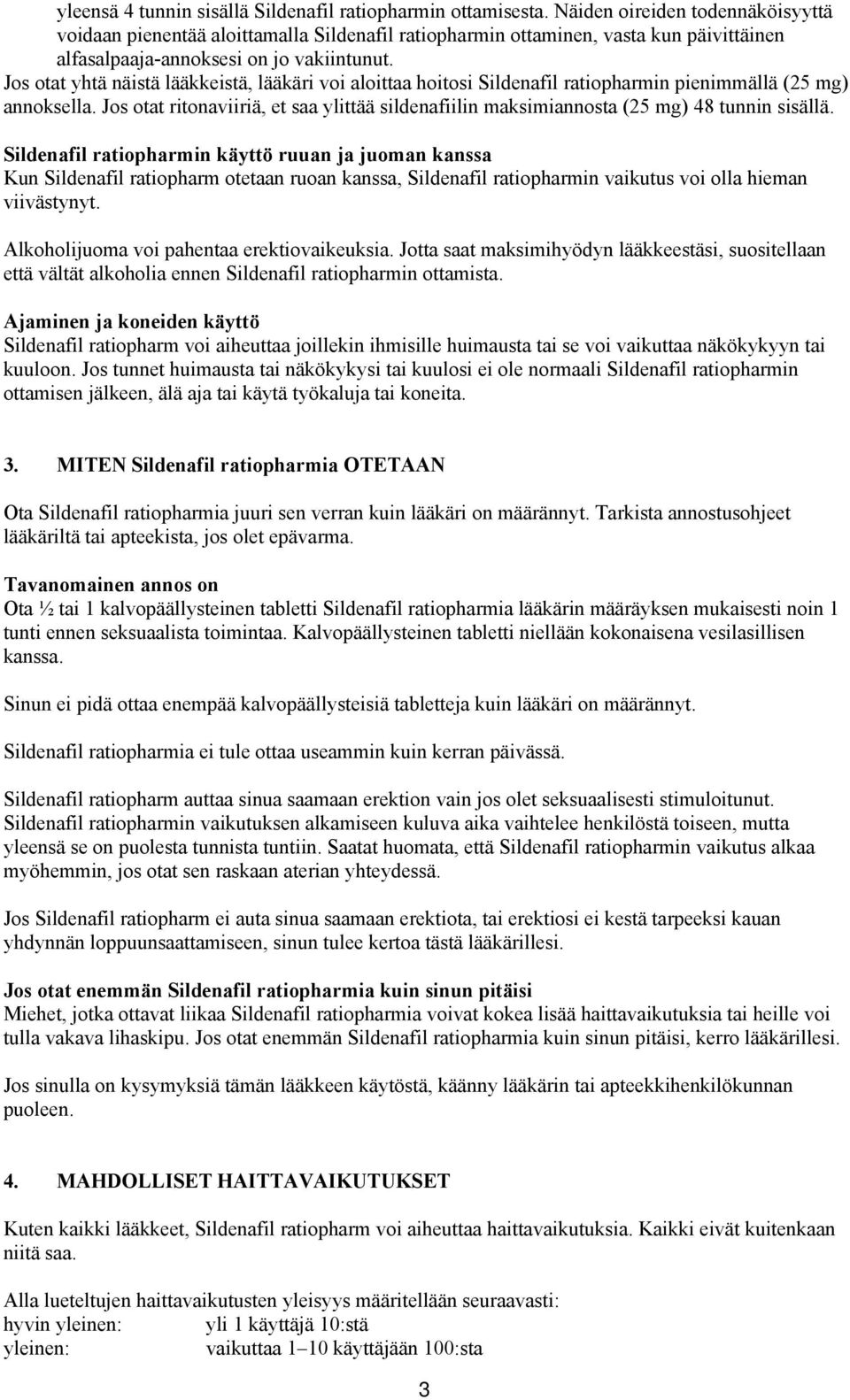 Jos otat yhtä näistä lääkkeistä, lääkäri voi aloittaa hoitosi Sildenafil ratiopharmin pienimmällä (25 mg) annoksella.