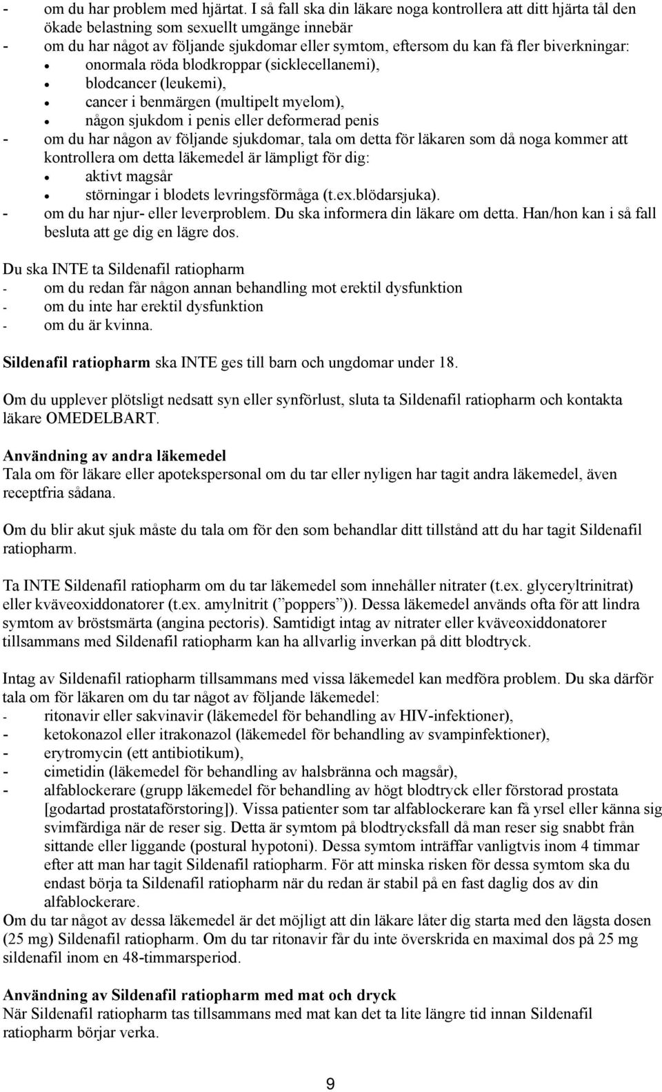 biverkningar: onormala röda blodkroppar (sicklecellanemi), blodcancer (leukemi), cancer i benmärgen (multipelt myelom), någon sjukdom i penis eller deformerad penis - om du har någon av följande