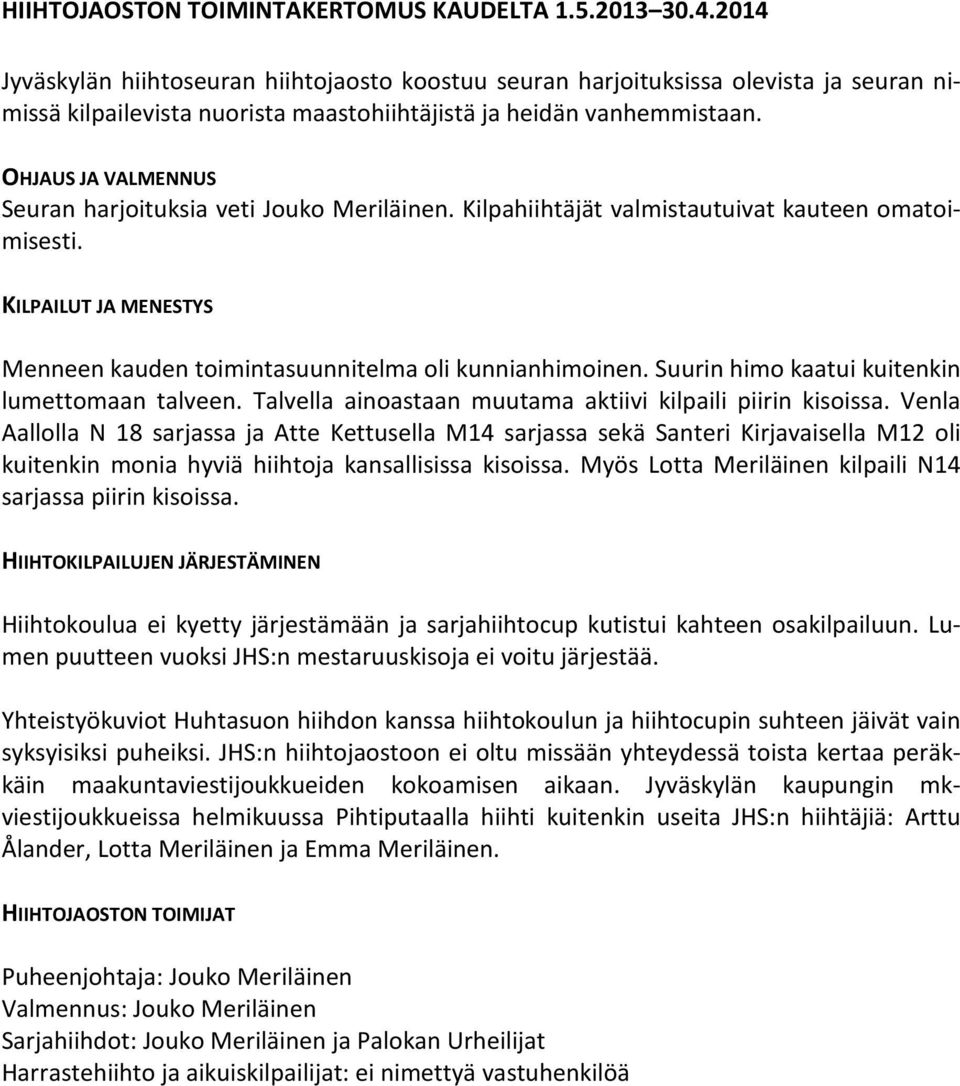 OHJAUS JA VALMENNUS Seuran harjoituksia veti Jouko Meriläinen. Kilpahiihtäjät valmistautuivat kauteen omatoimisesti. KILPAILUT JA MENESTYS Menneen kauden toimintasuunnitelma oli kunnianhimoinen.