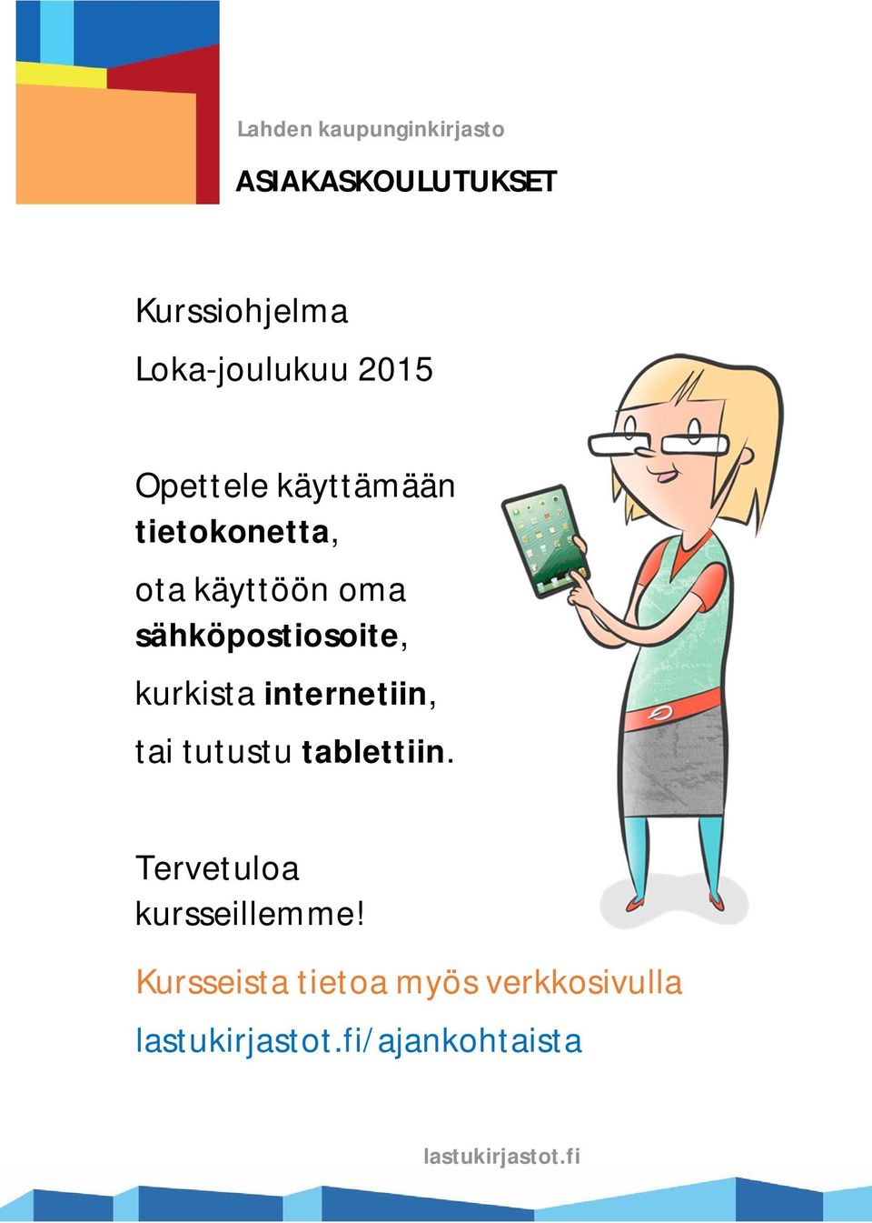 kurkista internetiin, tai tutustu tablettiin. Tervetuloa kursseillemme!