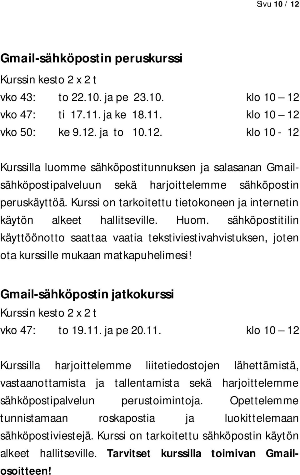 Gmail-sähköpostin jatkokurssi Kurssin kesto 2 x 2 t vko 47: to 19.11.