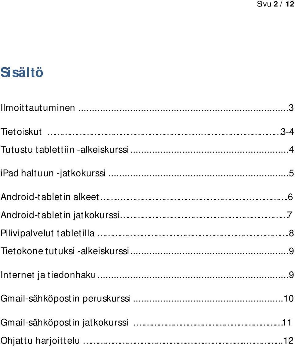 ....6 Android-tabletin jatkokurssi 7 Pilivipalvelut tabletilla.