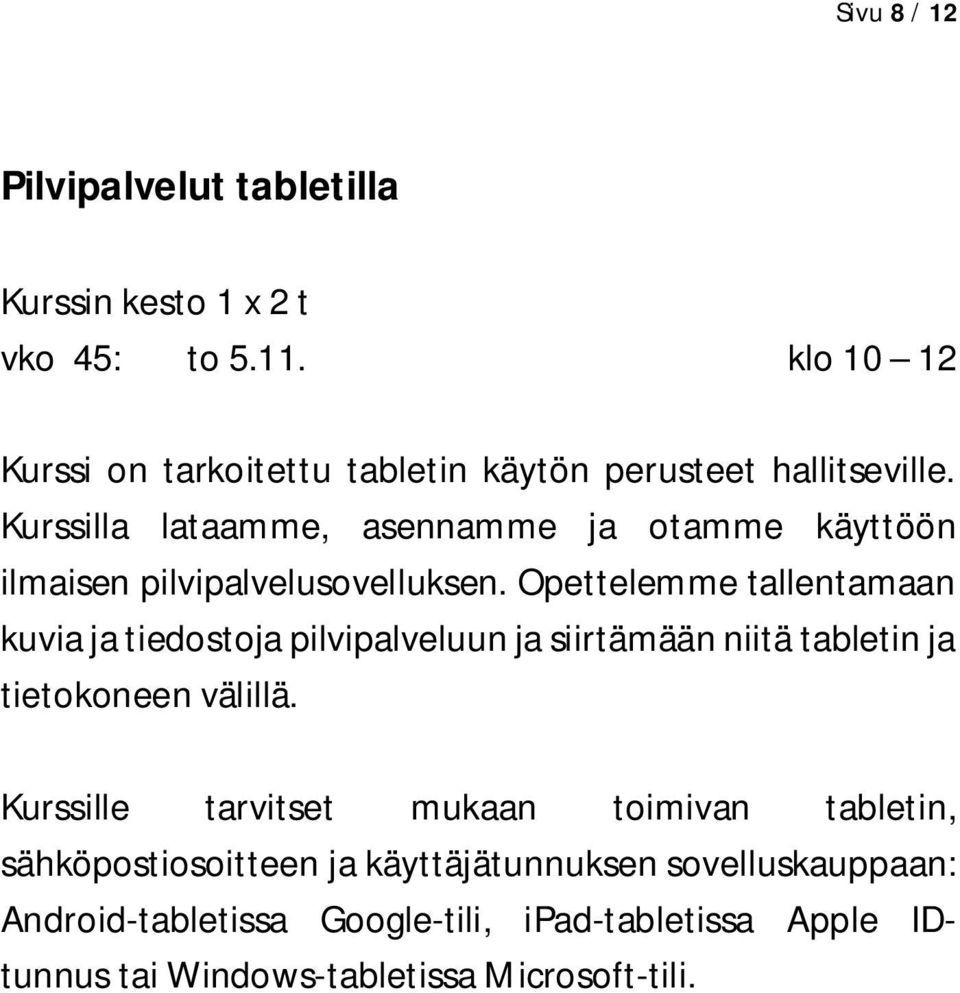 Kurssilla lataamme, asennamme ja otamme käyttöön ilmaisen pilvipalvelusovelluksen.