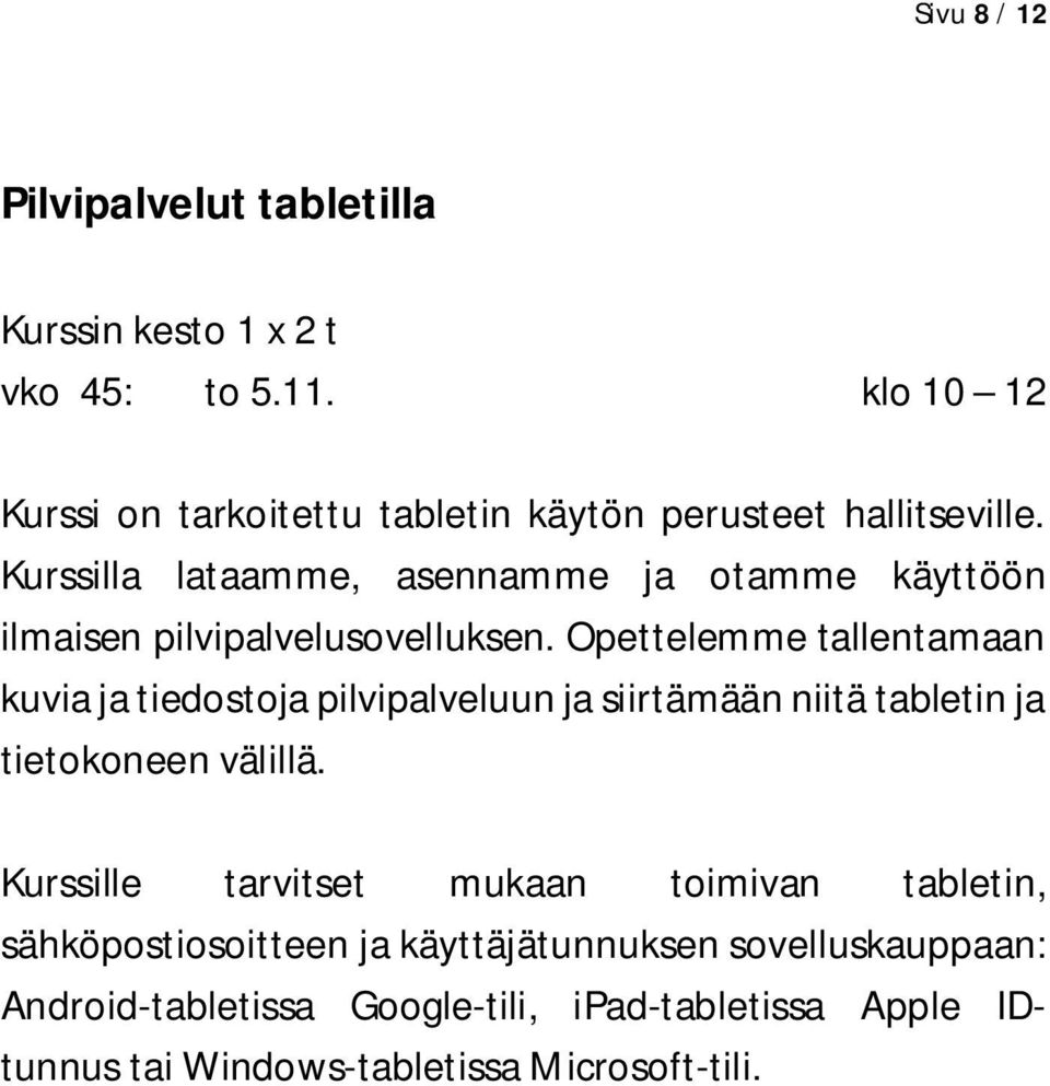 Kurssilla lataamme, asennamme ja otamme käyttöön ilmaisen pilvipalvelusovelluksen.