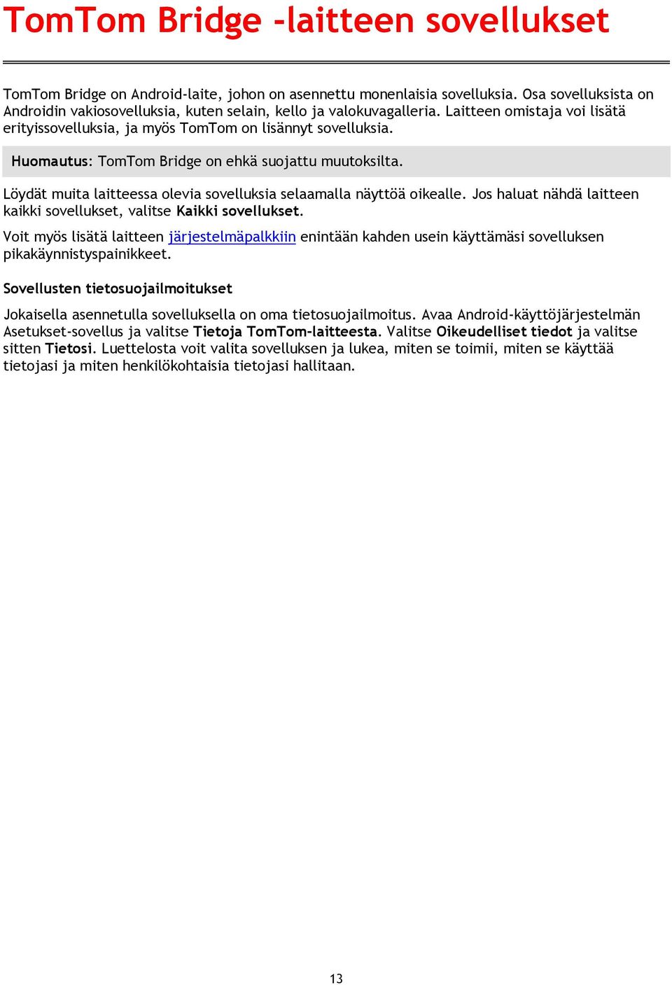 Huomautus: TomTom Bridge on ehkä suojattu muutoksilta. Löydät muita laitteessa olevia sovelluksia selaamalla näyttöä oikealle. Jos haluat nähdä laitteen kaikki sovellukset, valitse Kaikki sovellukset.