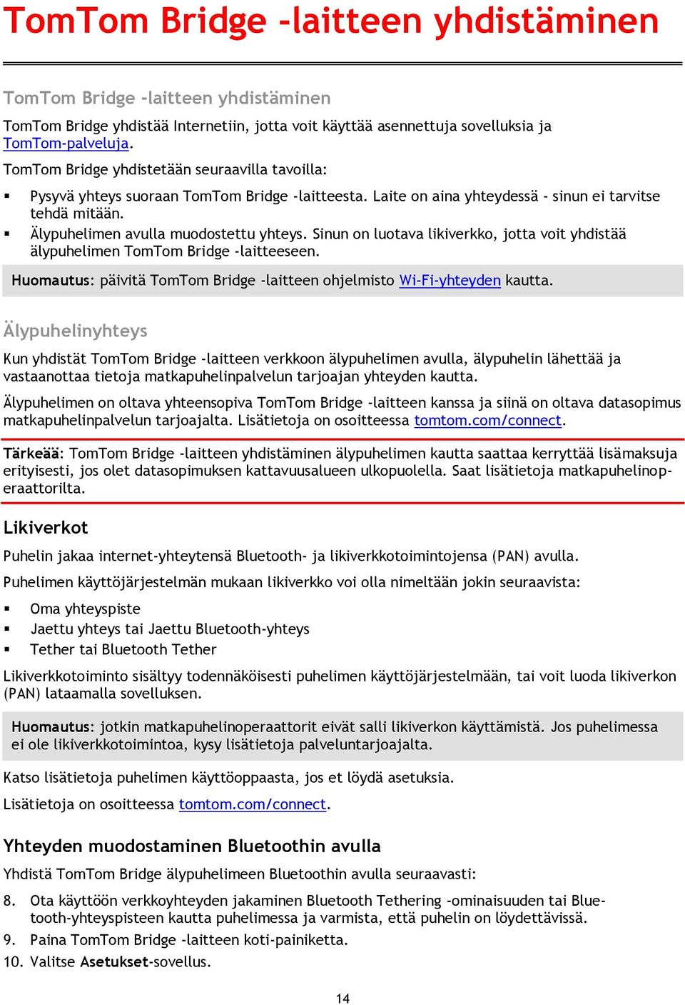 Sinun on luotava likiverkko, jotta voit yhdistää älypuhelimen TomTom Bridge -laitteeseen. Huomautus: päivitä TomTom Bridge -laitteen ohjelmisto Wi-Fi-yhteyden kautta.