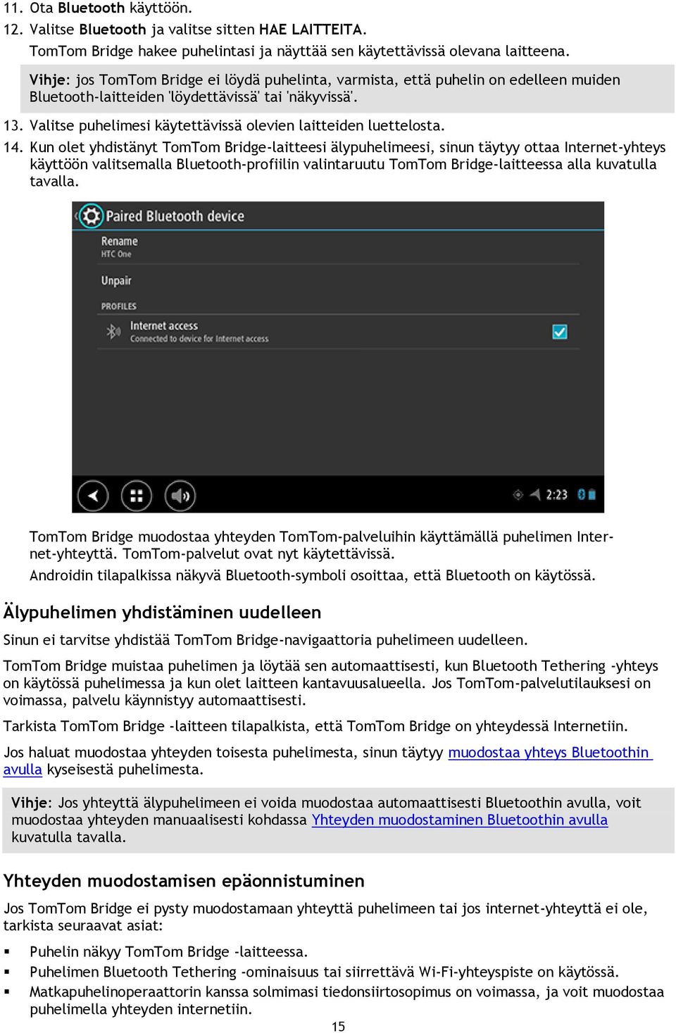 Valitse puhelimesi käytettävissä olevien laitteiden luettelosta. 14.