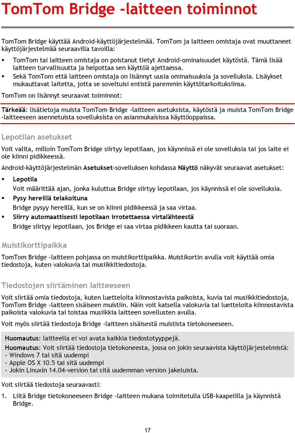 Tämä lisää laitteen turvallisuutta ja helpottaa sen käyttöä ajettaessa. Sekä TomTom että laitteen omistaja on lisännyt uusia ominaisuuksia ja sovelluksia.
