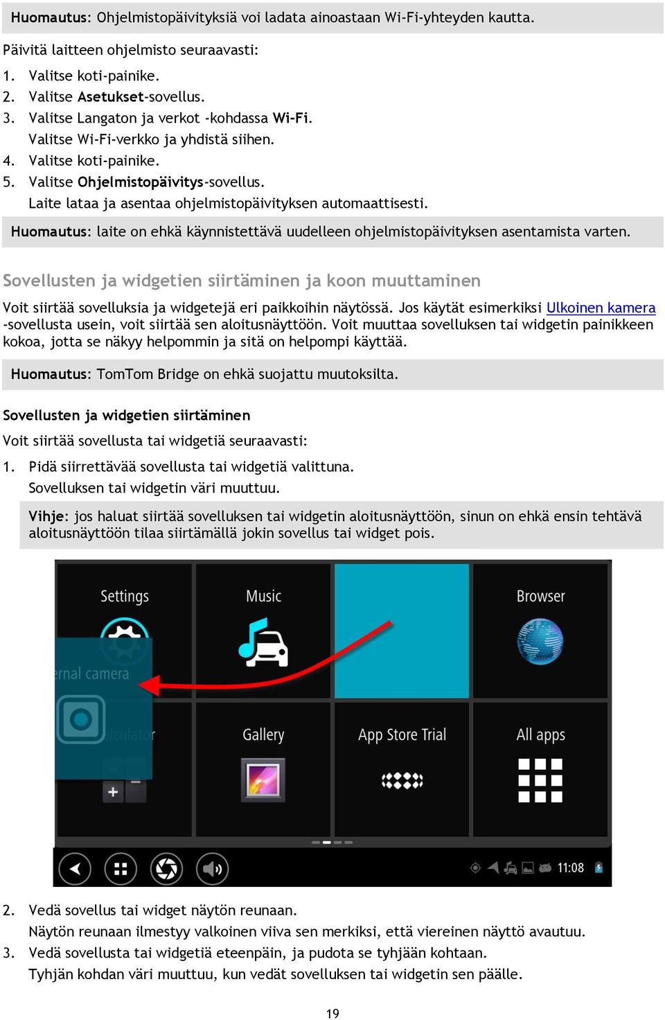 Laite lataa ja asentaa ohjelmistopäivityksen automaattisesti. Huomautus: laite on ehkä käynnistettävä uudelleen ohjelmistopäivityksen asentamista varten.
