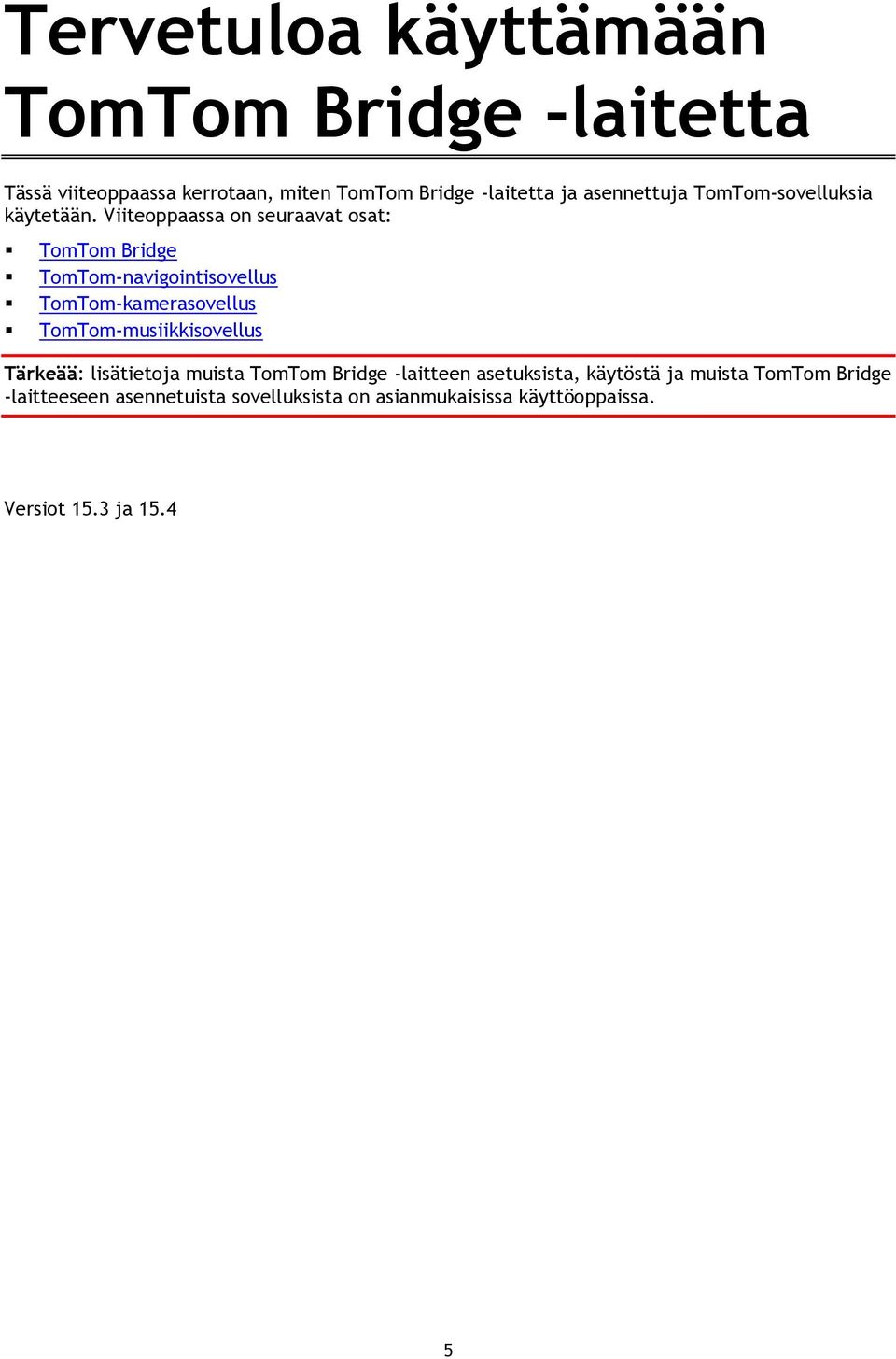 Viiteoppaassa on seuraavat osat: TomTom Bridge TomTom-navigointisovellus TomTom-kamerasovellus