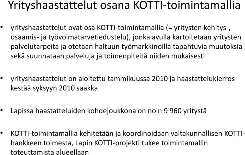 mukaisesti yrityshaastattelut on aloitettu tammikuussa 2010 ja haastattelukierros kestää syksyyn 2010 saakka Lapissa haastatteluiden kohdejoukkona on noin 9