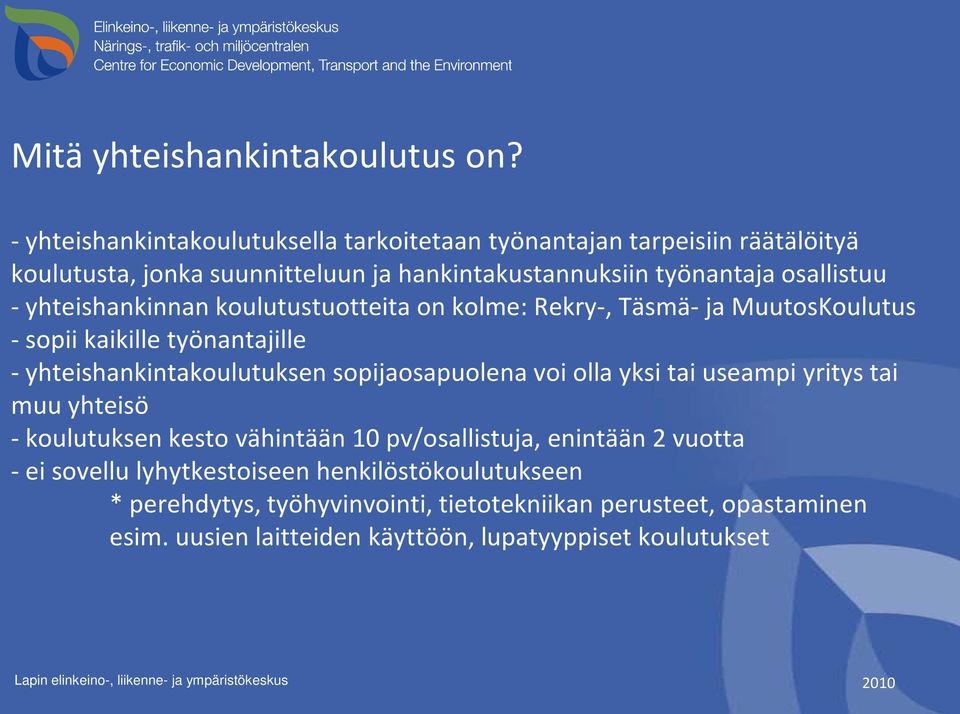 yhteishankinnan koulutustuotteita on kolme: Rekry-, Täsmä- ja MuutosKoulutus - sopii kaikille työnantajille - yhteishankintakoulutuksen sopijaosapuolena voi olla yksi tai