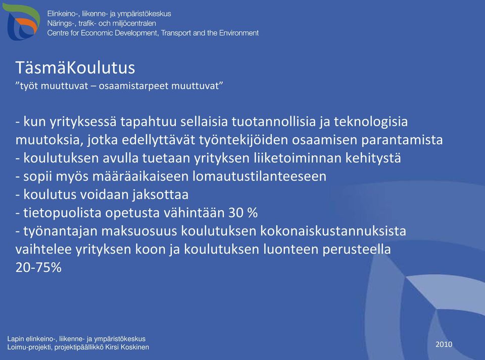 lomautustilanteeseen - koulutus voidaan jaksottaa - tietopuolista opetusta vähintään 30 % - työnantajan maksuosuus koulutuksen kokonaiskustannuksista