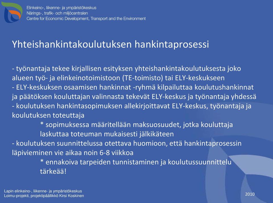 ELY-keskus, työnantaja ja koulutuksen toteuttaja * sopimuksessa määritellään maksuosuudet, jotka kouluttaja laskuttaa toteuman mukaisesti jälkikäteen - koulutuksen suunnittelussa otettava huomioon,