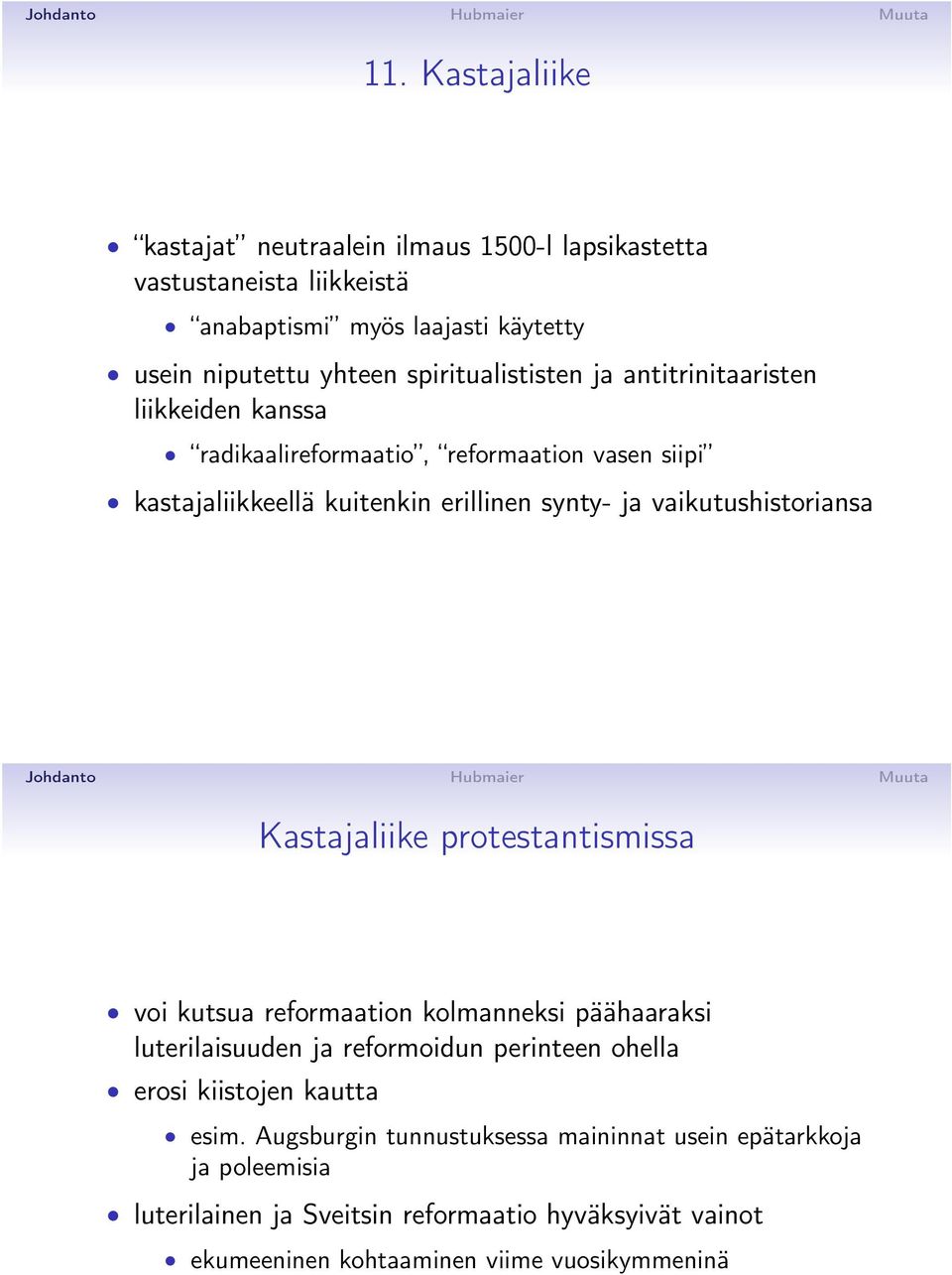 vaikutushistoriansa Kastajaliike protestantismissa voi kutsua reformaation kolmanneksi päähaaraksi luterilaisuuden ja reformoidun perinteen ohella erosi