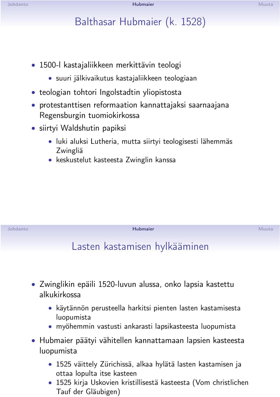 Regensburgin tuomiokirkossa siirtyi Waldshutin papiksi luki aluksi Lutheria, mutta siirtyi teologisesti lähemmäs Zwingliä keskustelut kasteesta Zwinglin kanssa Lasten kastamisen hylkääminen