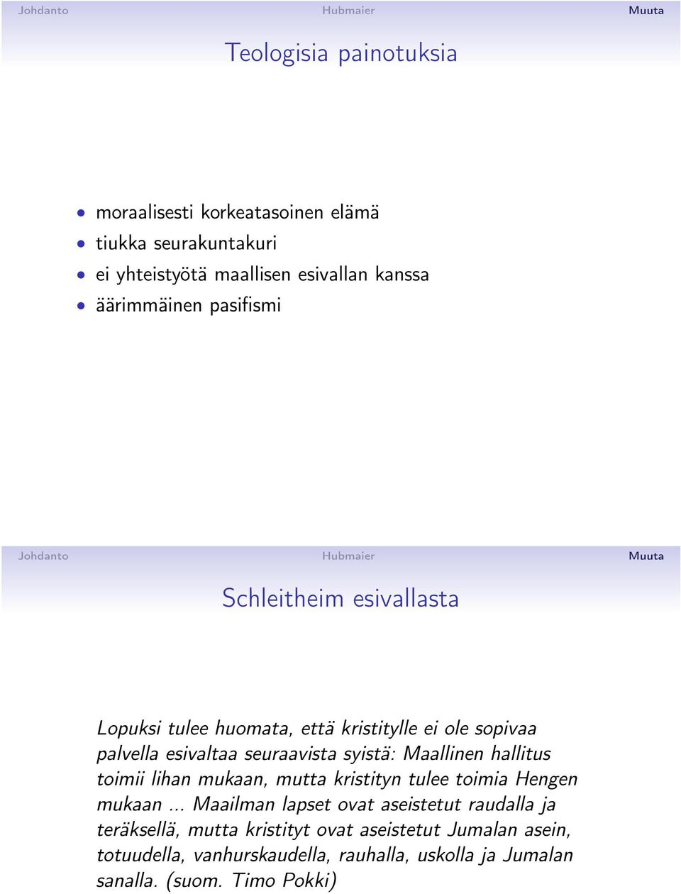 Maallinen hallitus toimii lihan mukaan, mutta kristityn tulee toimia Hengen mukaan.