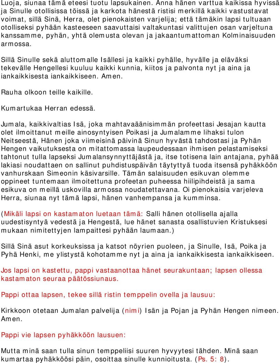 tultuaan otolliseksi pyhään kasteeseen saavuttaisi valtakuntasi valittujen osan varjeltuna kanssamme, pyhän, yhtä olemusta olevan ja jakaantumattoman Kolminaisuuden armossa.