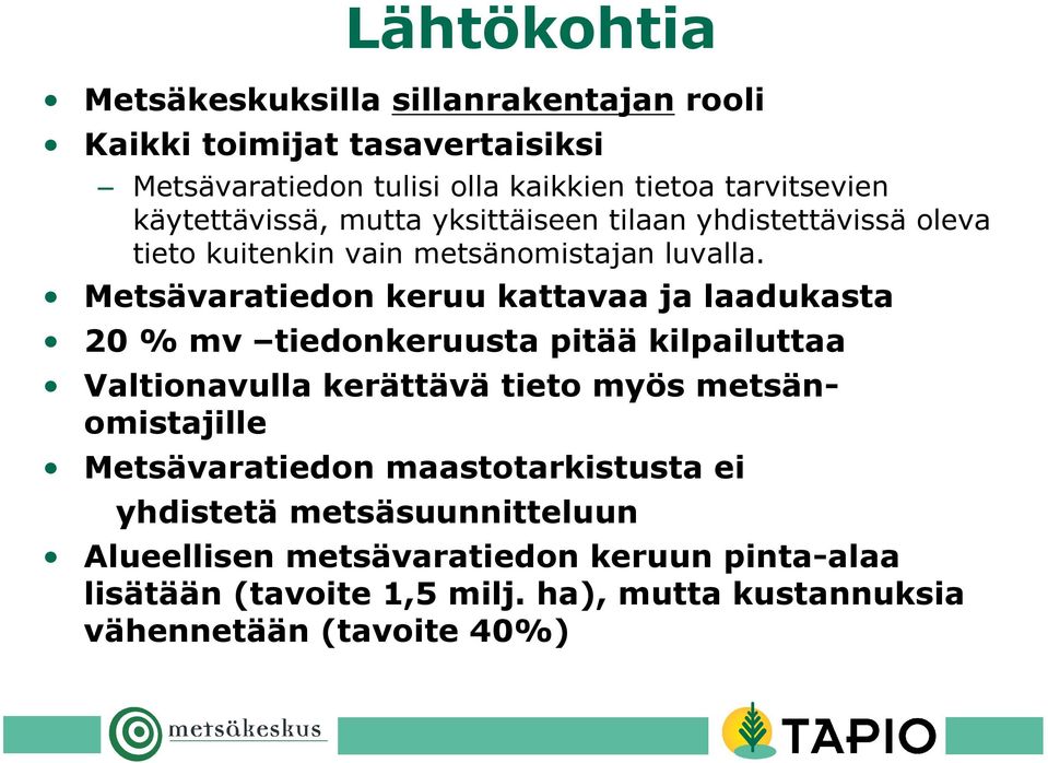 Metsävaratiedon keruu kattavaa ja laadukasta 20 % mv tiedonkeruusta pitää kilpailuttaa Valtionavulla kerättävä tieto myös metsänomistajille