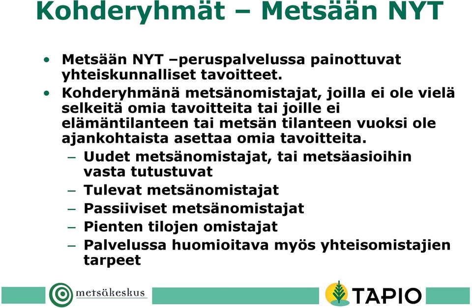 metsän tilanteen vuoksi ole ajankohtaista asettaa omia tavoitteita.