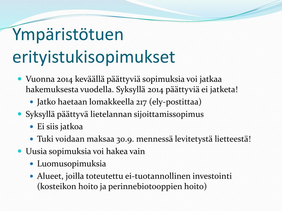 Jatko haetaan lomakkeella 217 (ely-postittaa) Syksyllä päättyvä lietelannan sijoittamissopimus Ei siis jatkoa Tuki