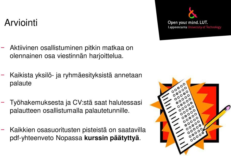 Kaikista yksilö- ja ryhmäesityksistä annetaan palaute Työhakemuksesta ja CV:stä