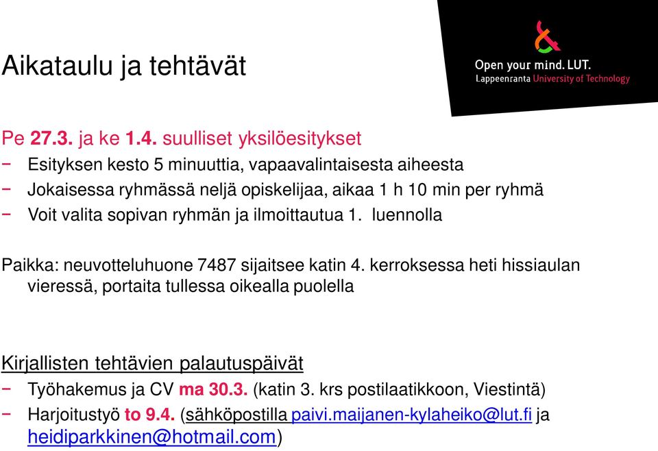 ryhmä Voit valita sopivan ryhmän ja ilmoittautua 1. luennolla Paikka: neuvotteluhuone 7487 sijaitsee katin 4.