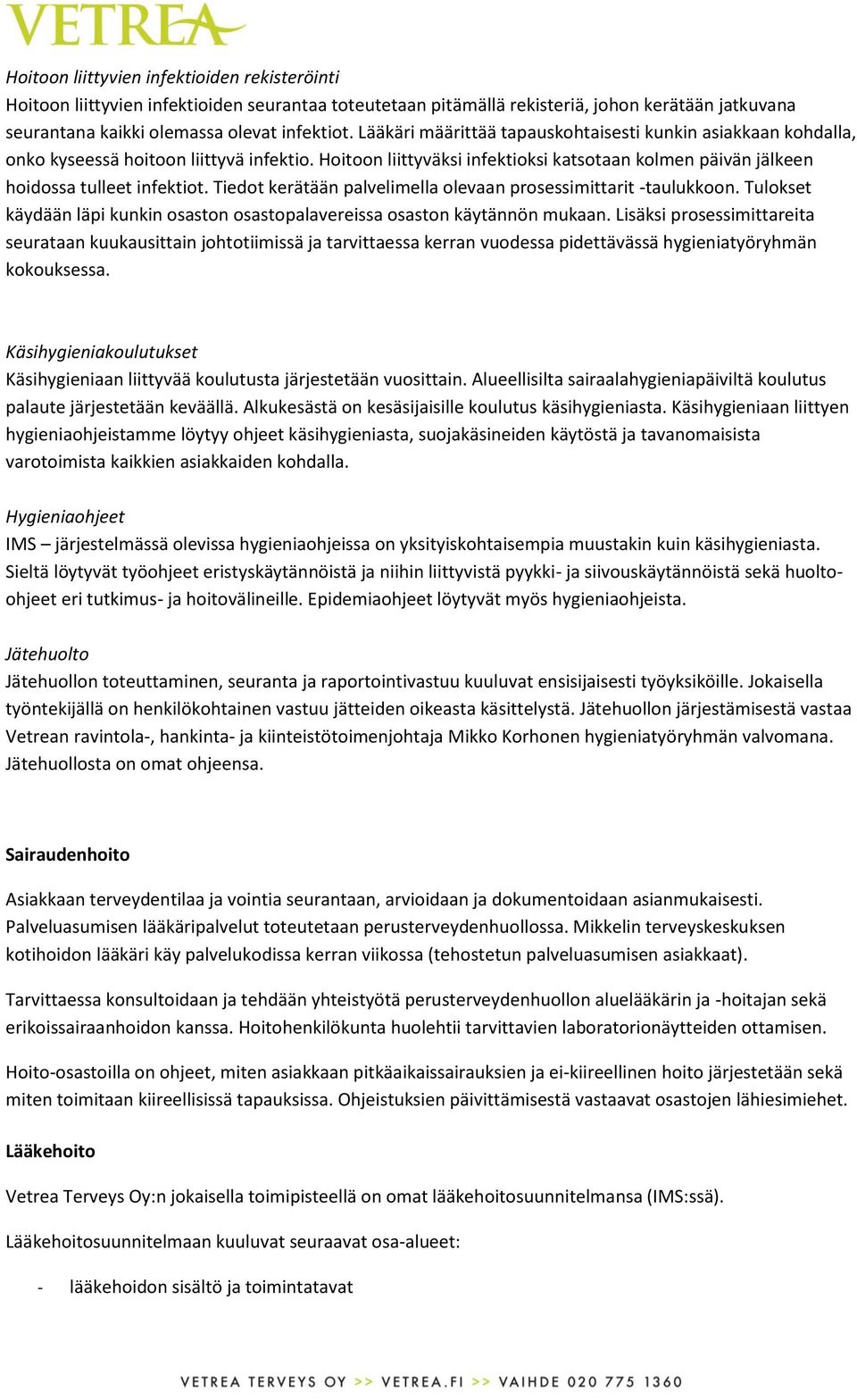 Tiedot kerätään palvelimella olevaan prosessimittarit -taulukkoon. Tulokset käydään läpi kunkin osaston osastopalavereissa osaston käytännön mukaan.