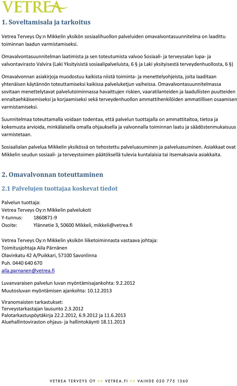 terveydenhuollosta, 6 ) Omavalvonnan asiakirjoja muodostuu kaikista niistä toiminta- ja menettelyohjeista, joita laaditaan yhtenäisen käytännön toteuttamiseksi kaikissa palveluketjun vaiheissa.