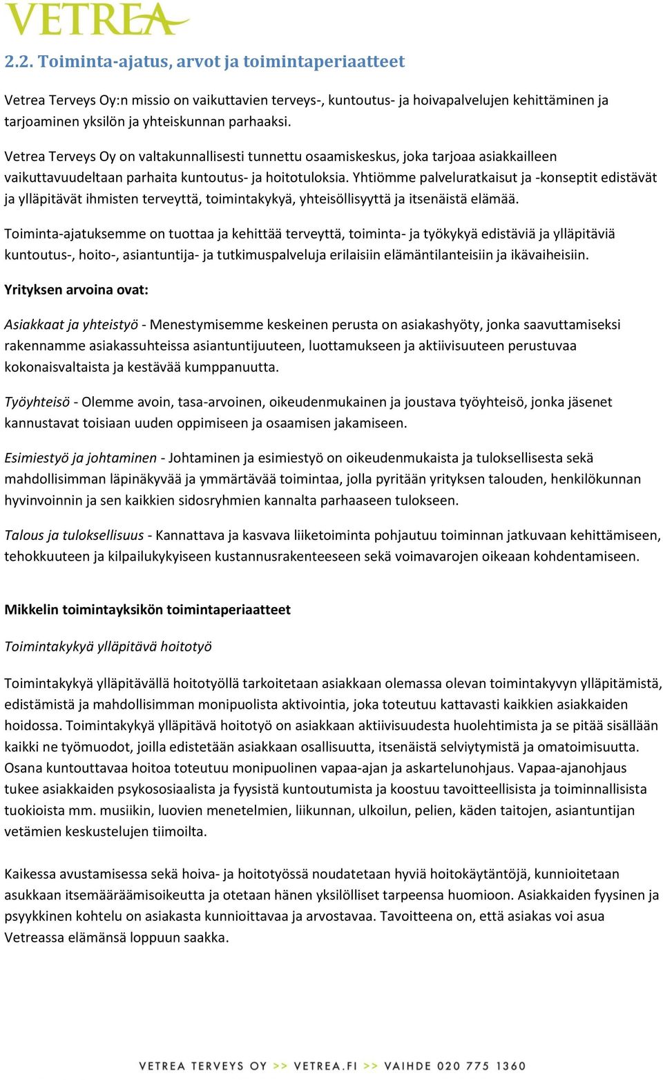 Yhtiömme palveluratkaisut ja -konseptit edistävät ja ylläpitävät ihmisten terveyttä, toimintakykyä, yhteisöllisyyttä ja itsenäistä elämää.