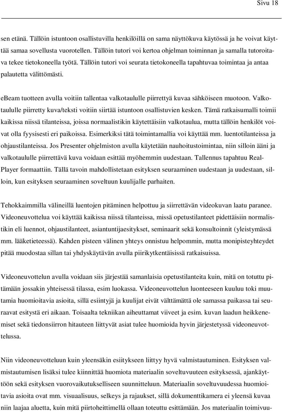 ebeam tuotteen avulla voitiin tallentaa valkotaululle piirrettyä kuvaa sähköiseen muotoon. Valkotaululle piirretty kuva/teksti voitiin siirtää istuntoon osallistuvien kesken.