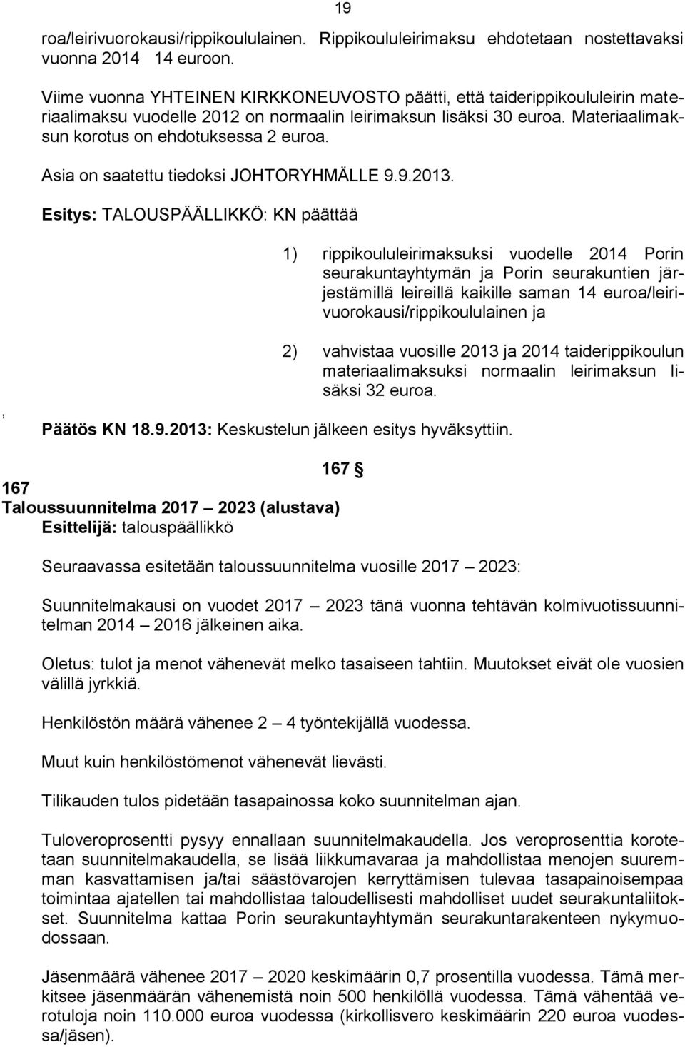Asia on saatettu tiedoksi JOHTORYHMÄLLE 9.9.2013.