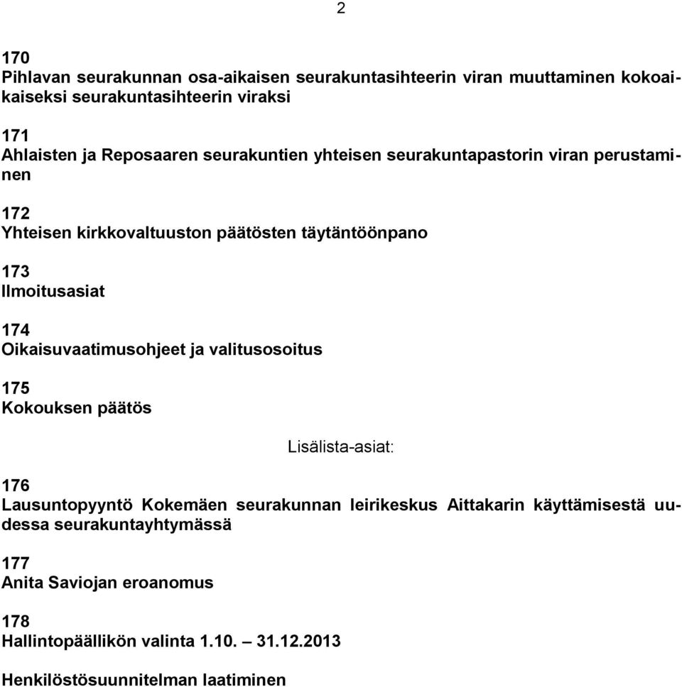 174 Oikaisuvaatimusohjeet ja valitusosoitus 175 Kokouksen päätös Lisälista-asiat: 176 Lausuntopyyntö Kokemäen seurakunnan leirikeskus Aittakarin