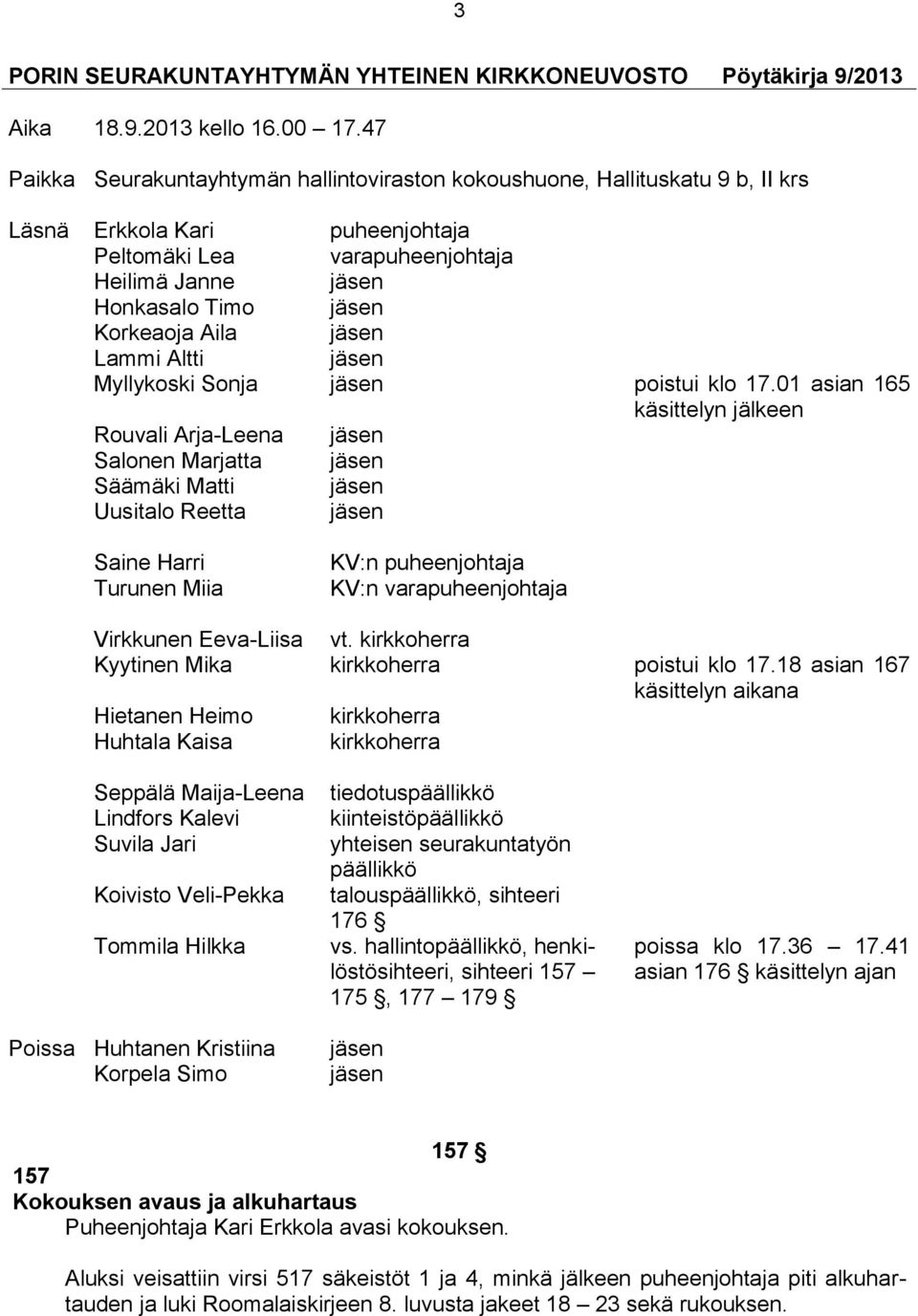 Aila jäsen Lammi Altti jäsen Myllykoski Sonja jäsen poistui klo 17.