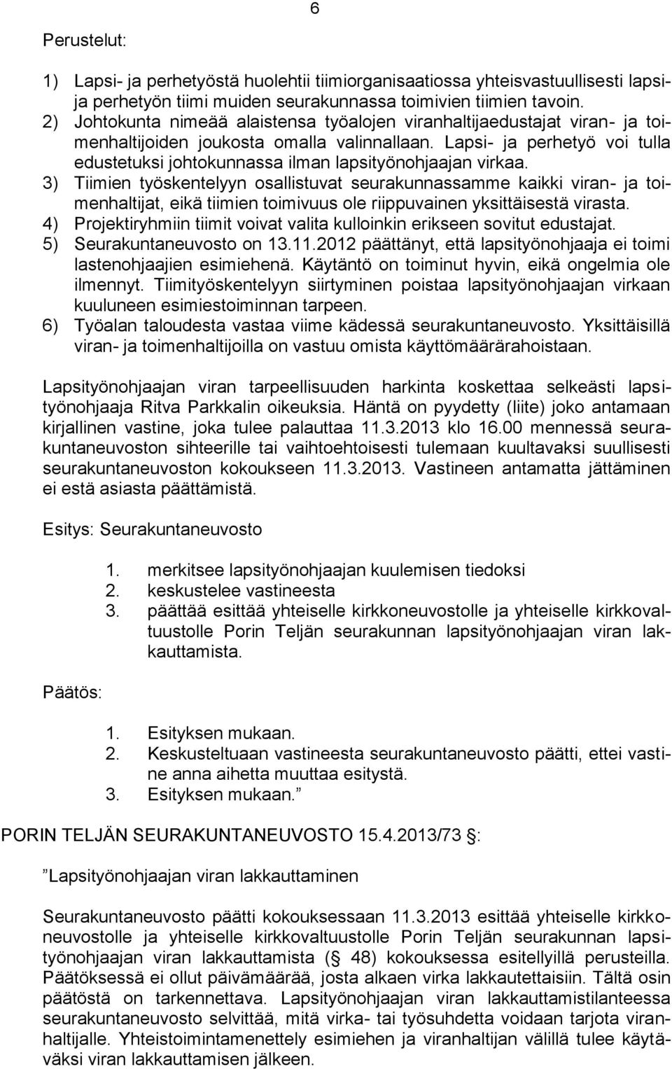Lapsi- ja perhetyö voi tulla edustetuksi johtokunnassa ilman lapsityönohjaajan virkaa.
