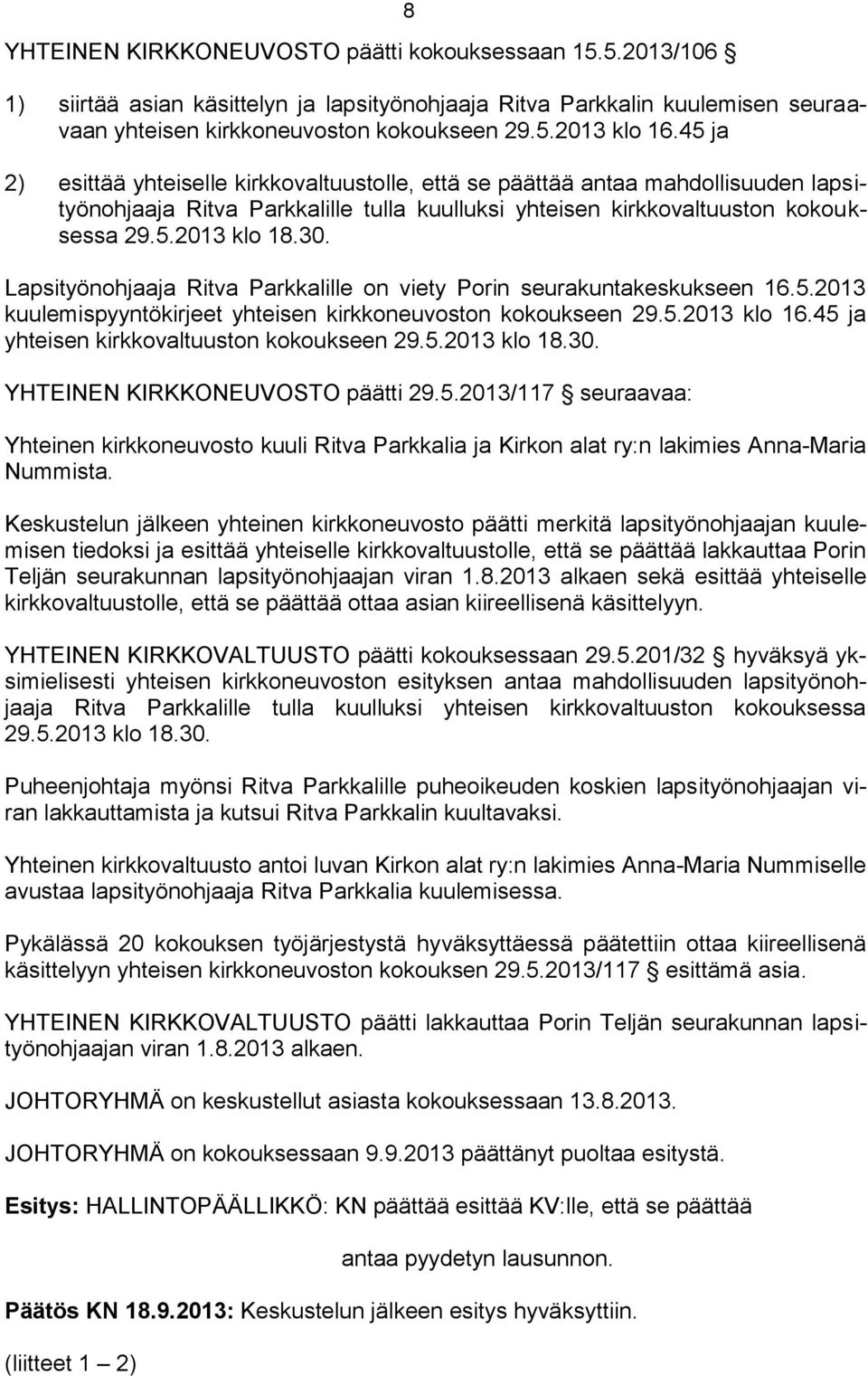 Lapsityönohjaaja Ritva Parkkalille on viety Porin seurakuntakeskukseen 16.5.2013 kuulemispyyntökirjeet yhteisen kirkkoneuvoston kokoukseen 29.5.2013 klo 16.