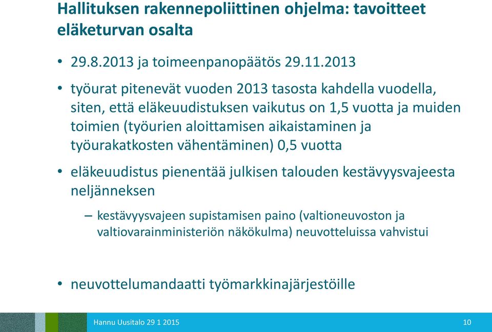 aloittamisen aikaistaminen ja työurakatkosten vähentäminen) 0,5 vuotta eläkeuudistus pienentää julkisen talouden kestävyysvajeesta neljänneksen